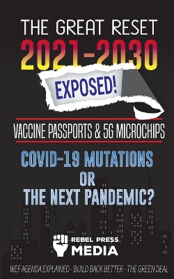 The Great Reset 2021-2030 Exposed!: Vaccine Passports & 5G Microchips, COVID-19 Mutations or The Next Pandemic? WEF Agenda - Build Back Better - The Green Deal Explained book