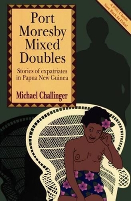 Port Moresby Mixed Doubles: Stories of Expatriates in Papua New Guinea book