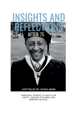 Insights and reflections after 75 by Moges Abebe