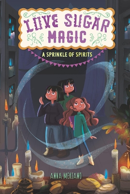 Love Sugar Magic: A Sprinkle of Spirits by Anna Meriano