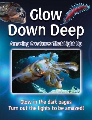 Glow Down Deep: Amazing Creatures That Light Up by Lisa Regan