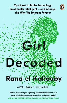 Girl Decoded: My Quest to Make Technology Emotionally Intelligent – and Change the Way We Interact Forever book