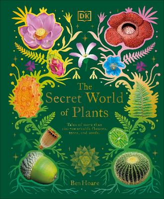 The Secret World of Plants: Tales of More Than 100 Remarkable Flowers, Trees, and Seeds book