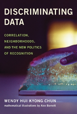 Discriminating Data: Correlation, Neighborhoods, and the New Politics of Recognition book