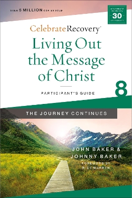 Living Out the Message of Christ: The Journey Continues, Participant's Guide 8: A Recovery Program Based on Eight Principles from the Beatitudes by John Baker