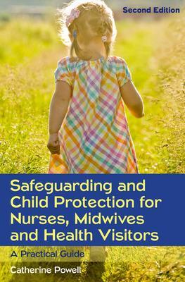 Safeguarding and Child Protection for Nurses, Midwives and Health Visitors: A Practical Guide book
