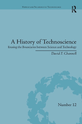 A History of Technoscience: Erasing the Boundaries between Science and Technology by David F. Channell