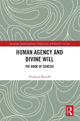 Human Agency and Divine Will: The Book of Genesis by Charlotte Katzoff