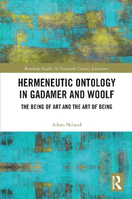 Hermeneutic Ontology in Gadamer and Woolf: The Being of Art and the Art of Being by Adam Noland