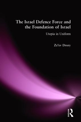 The Israeli Defence Forces and the Foundation of Israel by Ze'ev Drory