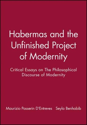 Habermas and the Unfinished Project of Modernity by Maurizio Passerin D'Entreves