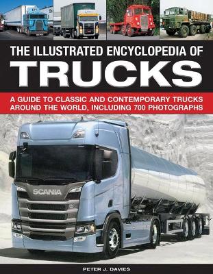 The Illustrated Encyclopedia of Trucks: A guide to classic and contemporary trucks around the world, including 700 photographs book