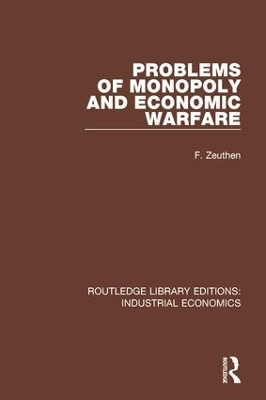Problems of Monopoly and Economic Warfare by F. Zeuthen