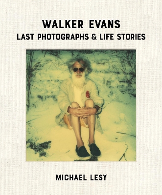 Walker Evans: Last Photographs & Life Stories book