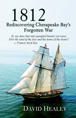 1812: Rediscovering Chesapeake Bay's Forgotten War book