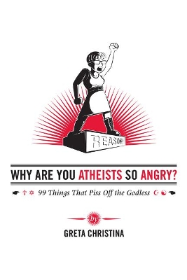 Why Are You Atheists So Angry? book
