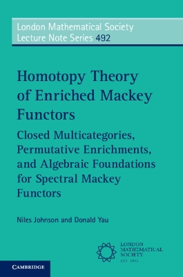 Homotopy Theory of Enriched Mackey Functors: Closed Multicategories, Permutative Enrichments, and Algebraic Foundations for Spectral Mackey Functors book
