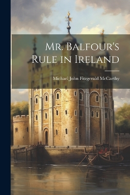 Mr. Balfour's Rule in Ireland book