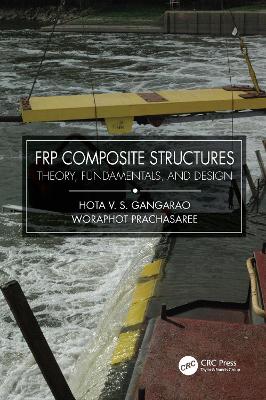 FRP Composite Structures: Theory, Fundamentals, and Design by Hota V.S. GangaRao