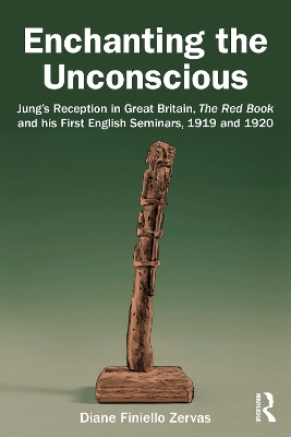 Enchanting the Unconscious: Jung’s Reception in Great Britain, The Red Book and his First English Seminars, 1919 and 1920 by Diane Finiello Zervas