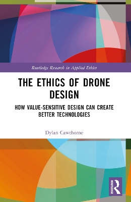 The Ethics of Drone Design: How Value-Sensitive Design Can Create Better Technologies book