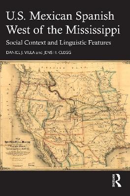 U.S. Mexican Spanish West of the Mississippi: Social Context and Linguistic Features by Daniel J. Villa