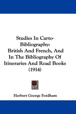 Studies In Carto-Bibliography: British And French, And In The Bibliography Of Itineraries And Road Books (1914) book