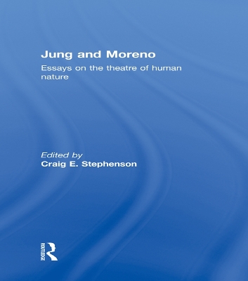 Jung and Moreno: Essays on the theatre of human nature by Craig E. Stephenson