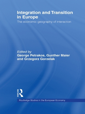 Integration and Transition in Europe: The Economic Geography of Interaction by Grzegorz Gorzelak