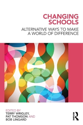 Changing Schools: Alternative Ways to Make a World of Difference by Terry Wrigley