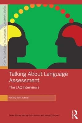 Talking About Language Assessment: The LAQ Interviews by Antony John Kunnan