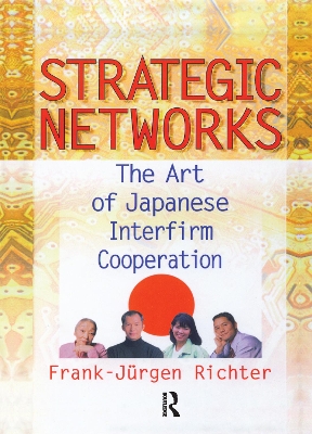 The Strategic Networks: The Art of Japanese Interfirm Cooperation by Erdener Kaynak