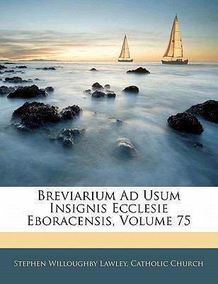 Breviarium Ad Usum Insignis Ecclesie Eboracensis, Volume 75 book
