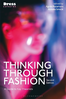 Thinking Through Fashion: A Guide to Key Theorists by Dr Agnès Rocamora