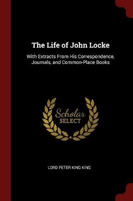 Life of John Locke by Lord Peter King King