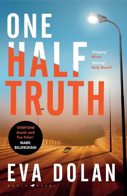 One Half Truth: 'EVERYONE should read Eva Dolan' Mark Billingham by Eva Dolan