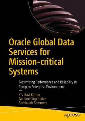 Oracle Global Data Services for Mission-critical Systems: Maximizing Performance and Reliability in Complex Enterprise Environments book