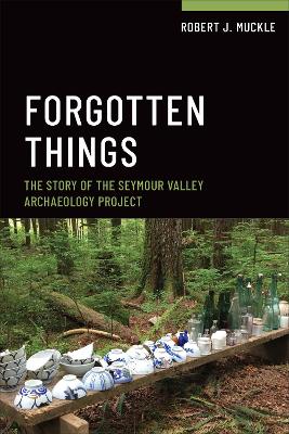 Forgotten Things: The Story of the Seymour Valley Archaeology Project by Bob Muckle