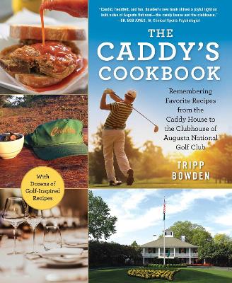 The Caddy's Cookbook: Remembering Favorite Recipes from the Caddy House to the Clubhouse of Augusta National Golf Club book