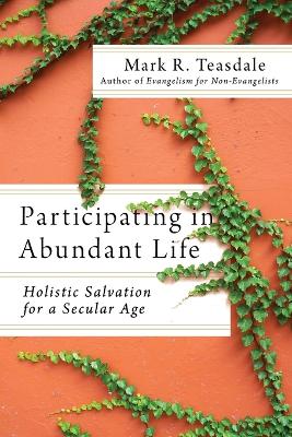Participating in Abundant Life – Holistic Salvation for a Secular Age book