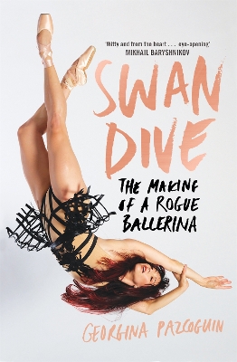 Swan Dive: The Making of a Rogue Ballerina by Georgina Pazcoguin