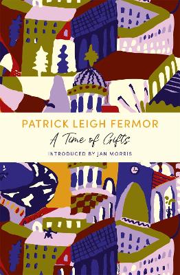 A A Time of Gifts: A John Murray Journey by Patrick Leigh Fermor