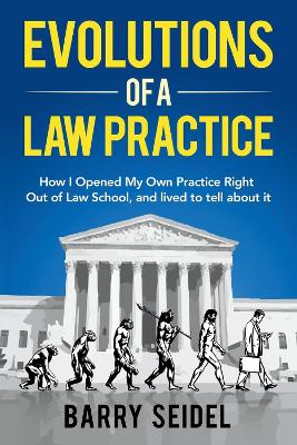 Evolutions of a Law Practice: How I Opened My Own Practice Right Out of Law School book