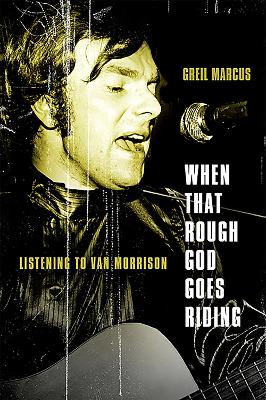 When That Rough God Goes Riding by Greil Marcus