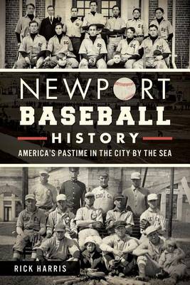 Newport Baseball History: America's Pastime in the City by the Sea book