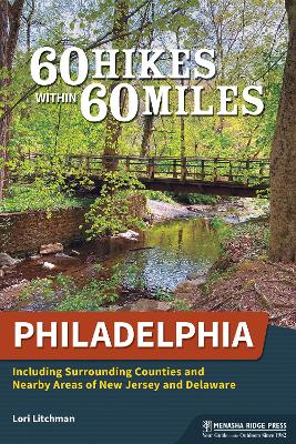 60 Hikes Within 60 Miles: Philadelphia: Including Surrounding Counties and Nearby Areas of New Jersey and Delaware book