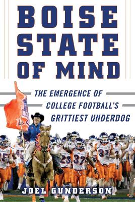 Boise State of Mind: The Emergence of College Football's Grittiest Underdog book