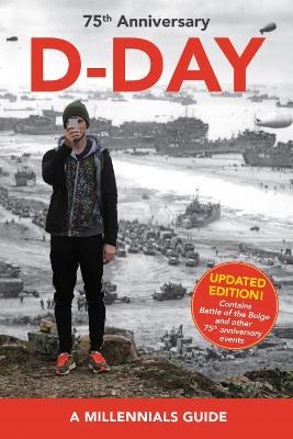 D-Day, 75th Anniversary (New Edition): A Millennials' Guide by Jay Wertz