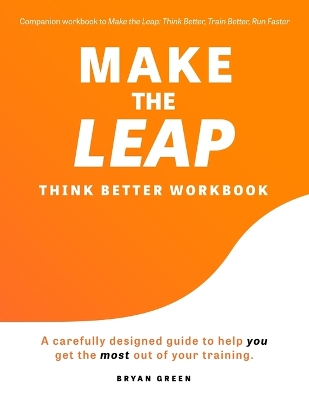 Make the Leap Think Better Workbook: A Carefully Designed Guide to Help You Get the Most Out of Your Training book