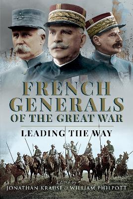 French Generals of the Great War: Leading the Way book